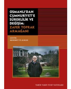 Osmanlı’dan Cumhuriyet’e Süreklilik ve Değişim: Zafer Toprak Armağanı