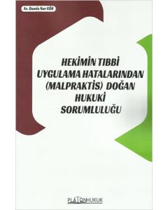 Hekimin Tıbbi Uygulama Hatalarından (Malpraktis) Doğan Hukuki Sorumluluğu