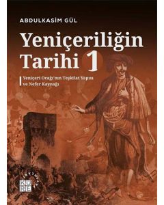 Yeniçeriliğin Tarihi 1 - Yeniçeri Ocağı’nın Teşkilat Yapısı ve Nefer Kaynağı
