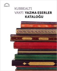 Kubbealtı Vakfı Yazma Eserler Kataloğu (Ciltli)