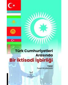 Türk Cumhuriyetleri Arasında Bir İktisadi İşbirliği