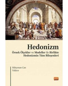 Hedonizm - Örnek Ölçekler ve Modeller ile Birlikte Hedonizmin Tüm Bileşenleri