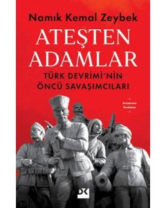 Ateşten Adamlar - Türk Devrimi'nin Öncü Savaşımcıları
