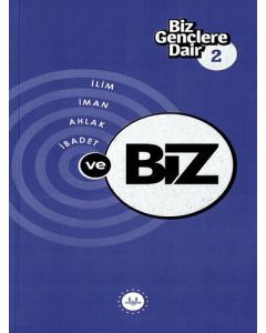 Biz Gençlere Dair 2 - İlim, İman, Ahlak İbadet ve Biz