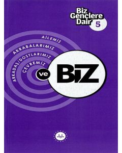 Biz Gençlere Dair 5 - Ailemiz Akrabalarımız Arkadaş Dostlarımız Çevremiz ve Biz