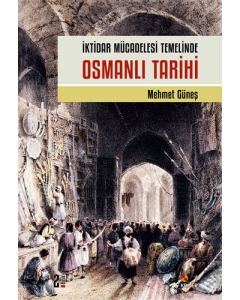 İktidar Mücadelesi Temelinde Osmanlı Tarihi