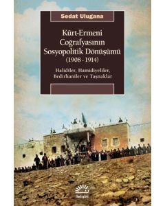 Kürt - Ermeni Coğrafyasının Sosyopolitik Dönüşümü (1908-1914)
