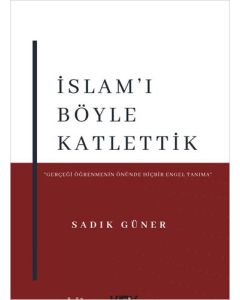 İslam'ı Böyle Katlettik