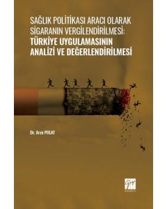 Sağlık Politikası Aracı Olarak Sigaranın Vergilendirilmesi: Türkiye Uygulamasının Analizi ve Değerlendirilmesi