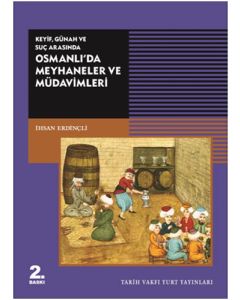 Keyif, Günah ve Suç Arasında - Osmanlı'da Meyhaneler ve Müdavimleri