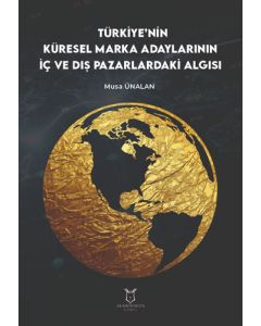 Türkiye’nin Küresel Marka Adaylarının İç ve Dış Pazarlardaki Algısı