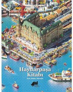 Haydarpaşa Kitabı: Kent, Mekan, Mücadele (Ciltli)