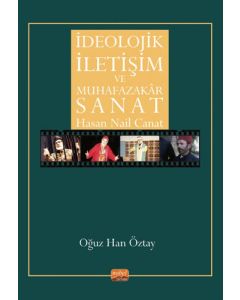 İdeolojik İletişim ve Muhafazakar Sanat Hasan Nail Canat
