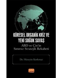 Küresel Organik Kriz Ve Yeni Soğuk Savaş: Abd Ve Çin’in Sınırsız Stratejik Rekabeti