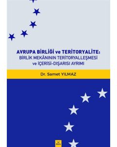 Avrupa Birliği ve Teritoryalite : Birlik Mekanının Teritoryalleşmesi ve İçerisi-Dışarısı Ayrımı