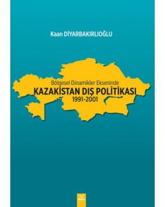 Bölgesel Dinamikler Ekseninde Kazakistan Dış Politikası 1991-2001