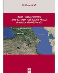 Rusya Federasyonu'nun Trans - Kafkasya Politikasının Analizi: Süreklilik mi Dönüşüm mü?