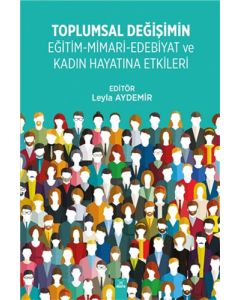 Toplumsal Değişimin Eğitim-Mimari-Edebiyat ve Kadın Hayatına Etkileri