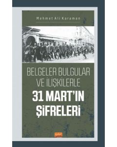 Belgeler Bulgular ve İlişkilerle 31 Mart'ın Şifreleri