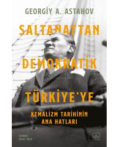 Saltanattan Demokratik Türkiye’ye: Kemalizm Tarihinin Ana Hatları