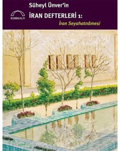 Süheyl Ünver’in İran Defterleri 1: İran Seyahatnamesi