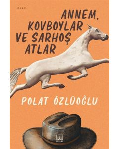 Annem Kovboylar ve Sarhoş Atlar