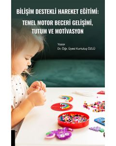 Bilişim Destekli Hareket Eğitim: Temel Motor Beceri Gelişimi, Tutum ve Motivasyosyon
