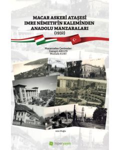 Macar Askeri Ataşesi Imre Nemeth’in Kaleminden Anadolu Manzaraları (1932)