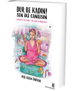 Dur Be Kadın! Sen İki Canlısın