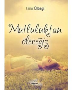 Mutluluktan Öleceğiz