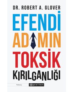 Efendi Adamın Toksik Kırılganlığı