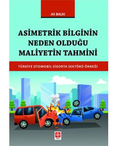 Asimetrik Bilginin Neden Olduğu Maliyetin Tahmini Türkiye Otomobil Sigorta Sektörü Örneği
