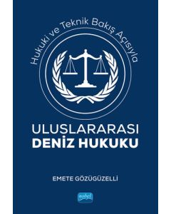 Hukuki ve Teknik Bakış Açısıyla Uluslararası Deniz Hukuku