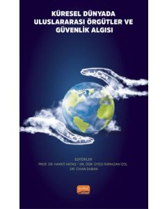 Küresel Dünyada Uluslararası Örgütler ve Güvenlik Algısı