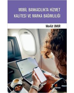 Mobil Bankacılıkta Hizmet Kalitesi ve Marka Bağımlılığı