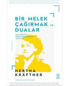 Bir Melek Çağırmak ve Dualar - Şiir Günce ve Diğer Metinlerden Seçmeler