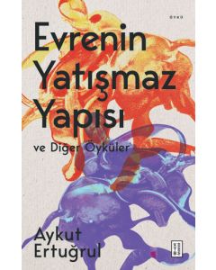 Evrenin Yatışmaz Yapısı ve Diğer Öyküler