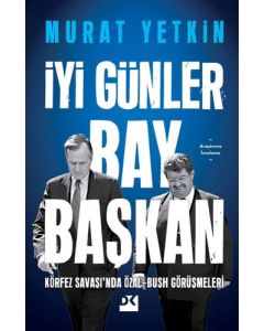İyi Günler Bay Başkan - Körfez Savaşı’nda Özal-Bush Görüşmeleri