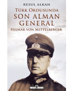 Türk Ordusunda Son Alman General - Hilmar von Mittelberger