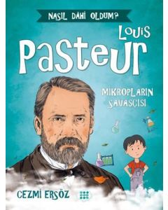 Louis Pasteur: Mikropların Savaşçısı 