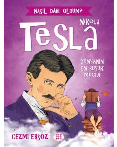 Nikola Tesla: Dünyanın En Büyük Mucidi