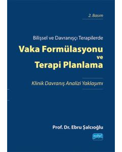 Bilişsel ve Davranışçı Terapilerde Vaka Formülasyonu ve Terapi Planlama