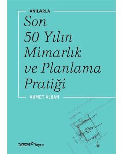 Anılarla Son 50 Yılın Mimarlık ve Planlama Pratiği