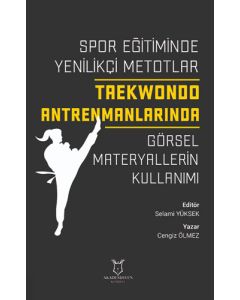 Spor Eğitiminde Yenilikçi Metotlar  Taekwondo Antrenmanlarında Görsel Materyallerin Kullanımı