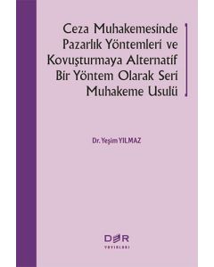 Ceza Muhakemesinde Pazarlık Yöntemleri ve Kovuşturmaya Alternatif Bir Yöntem Olarak Seri Muhakeme Usulü