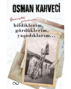 Geçmişten Günümüze; Bildiklerim, Gördüklerim, Yaşadıklarım