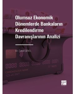 Olumsuz Ekonomik Dönemlerde Bankaların Kredilendirme Davranışlarının Analizi