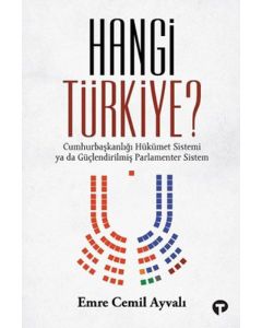 Hangi Türkiye? Cumhurbaşkanlığı Hükümet Sistemi ya da Güçlendirilmiş Parlamenter Sistem