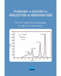 Problemler ve Çözümleri ile Nükleer Fizik ve Radyasyon Fiziği