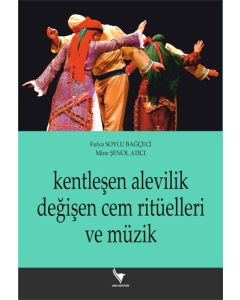 Kentleşen Alevilik Değişen Cem Ritüelleri ve Müzik